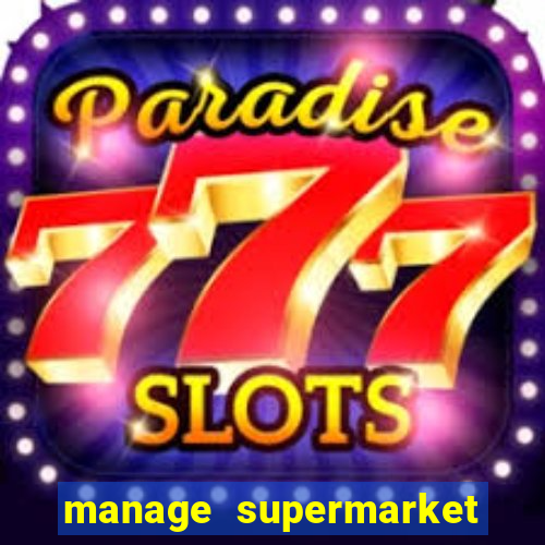 manage supermarket simulator mod apk (unlimited money and energy)